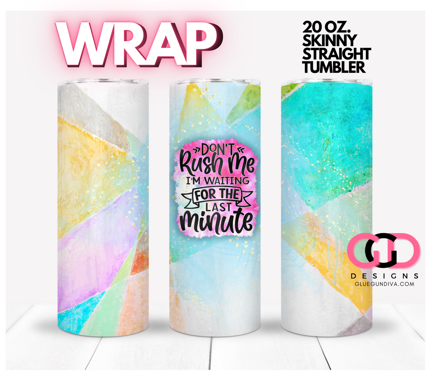 Don't Rush Me I'm Waiting for the Last Minute-   Digital tumbler wrap for 20 oz skinny straight tumbler