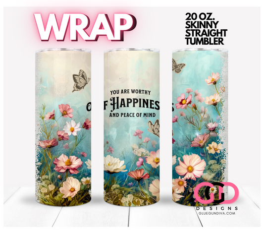 You are worthy of happiness -  Digital tumbler wrap for 20 oz skinny straight tumbler