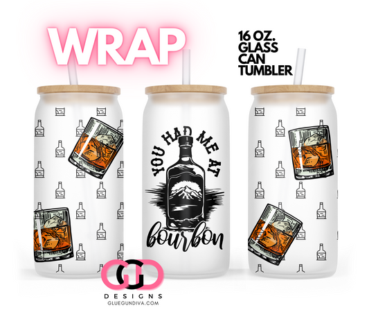 You Had Me At Bourbon-   Digital wrap for 16 oz glass can