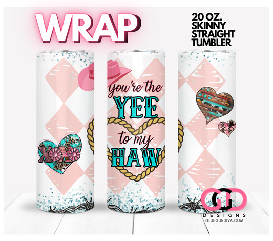 You're the Yee to my Haw-   Digital tumbler wrap for 20 oz skinny straight tumbler