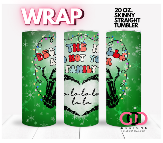 Deck the Halls and not your family-   Digital tumbler wrap for 20 oz skinny straight tumbler