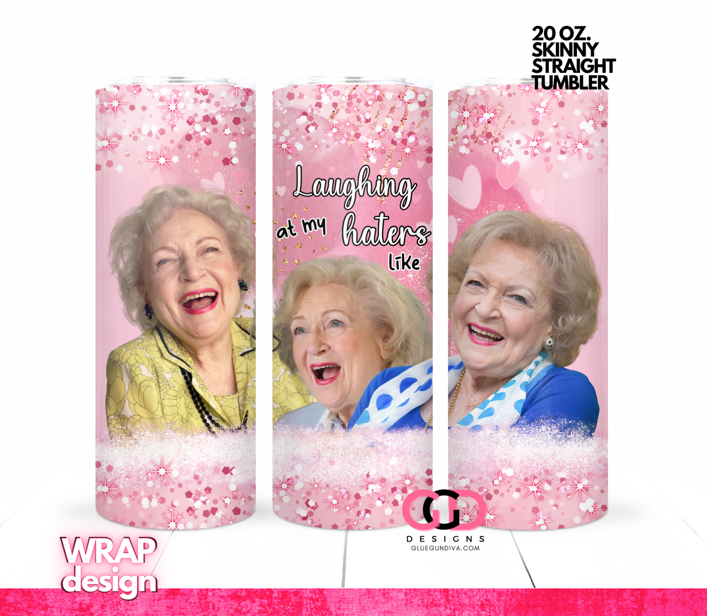 Betty White Laughing at my haters-   Digital tumbler wrap for 20 oz skinny straight tumbler