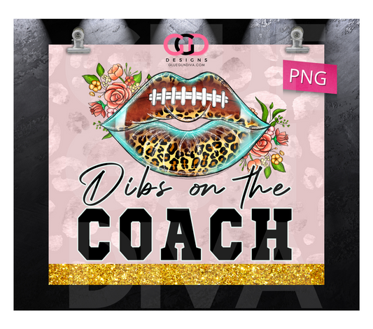 Dibs on the Coach Football-   Digital tumbler wrap for 20 oz skinny straight tumbler