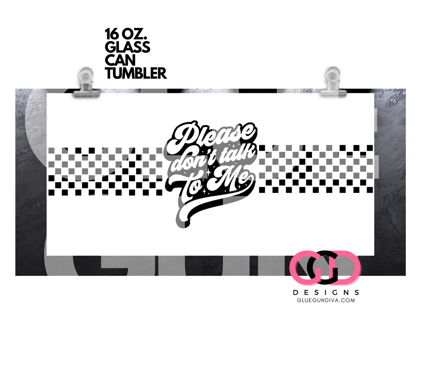 Please Don't Talk To Me -   Digital wrap for 16 oz glass can