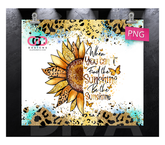 Be The Sunshine Sunflower-   Digital tumbler wrap for 20 oz skinny straight tumbler