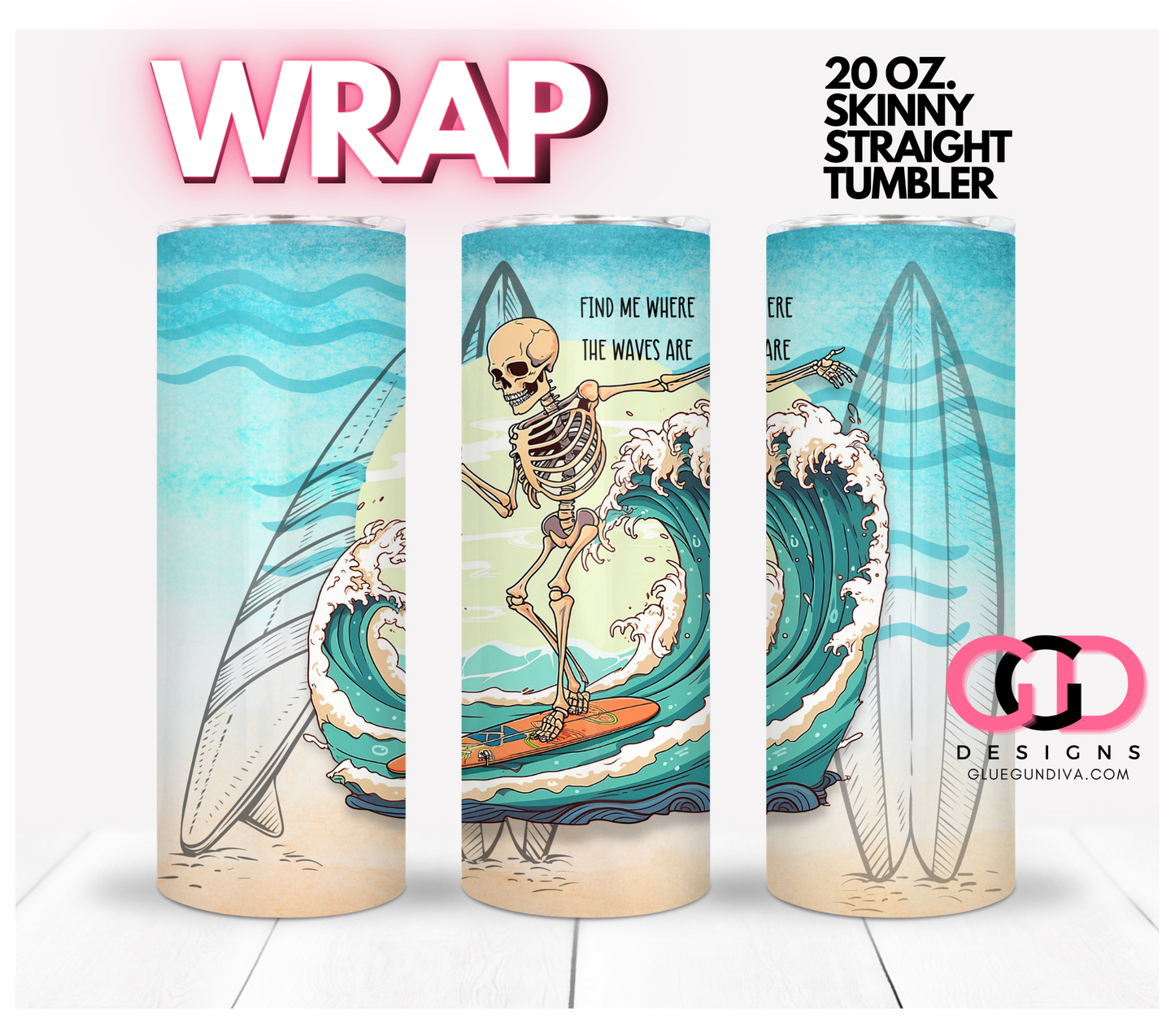 Find Me Where The Waves Are -   Digital tumbler wrap for 20 oz skinny straight tumbler