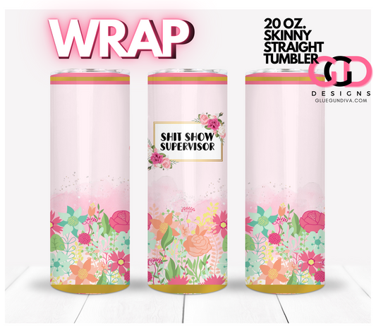 Shit Show Supervisor-   Digital tumbler wrap for 20 oz skinny straight tumbler