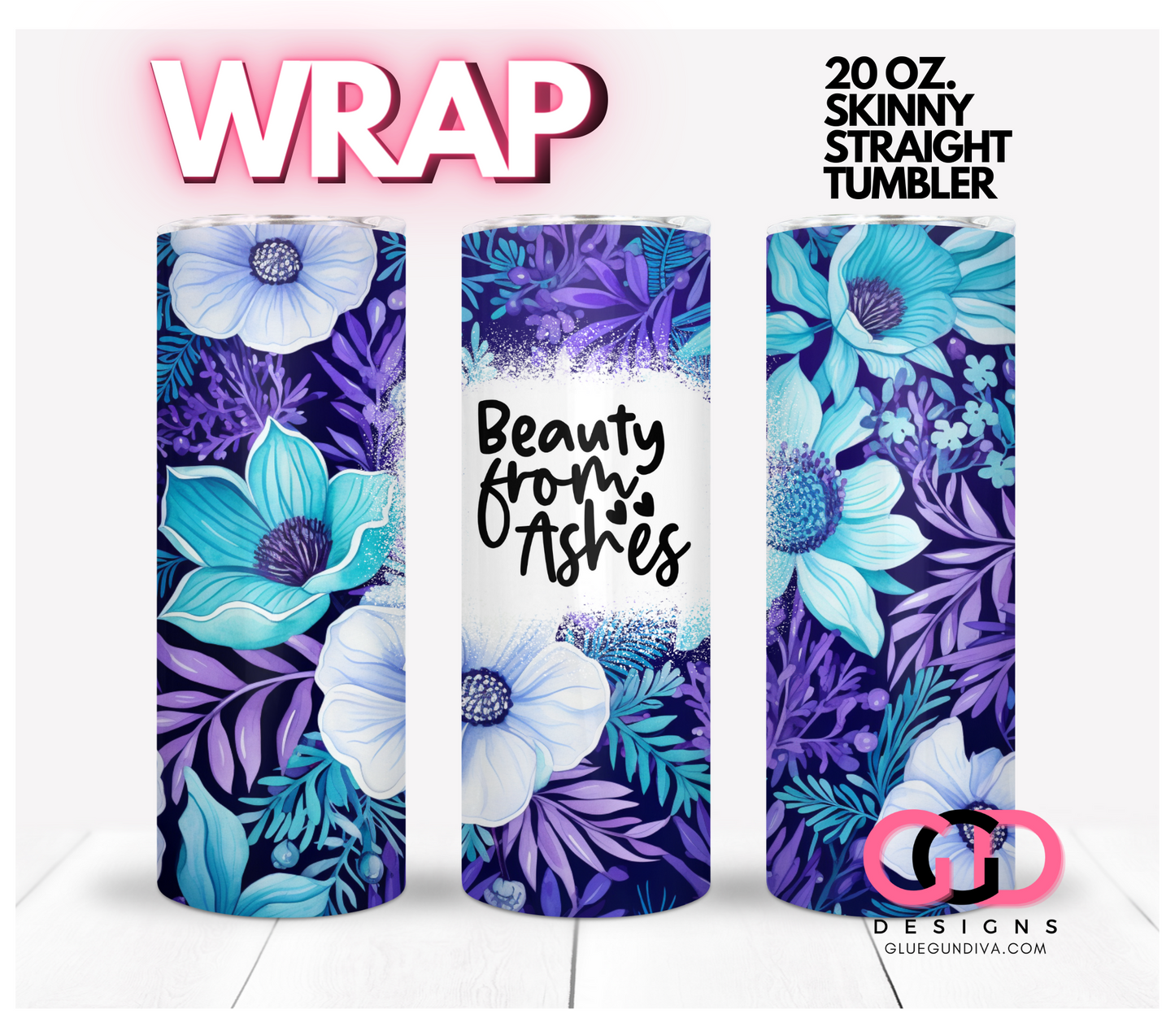 Beauty From Ashes-   Digital tumbler wrap for 20 oz skinny straight tumbler