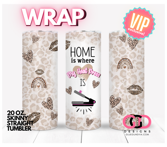 Home is where my Heat press is-   Digital tumbler wrap for 20 oz skinny straight tumbler