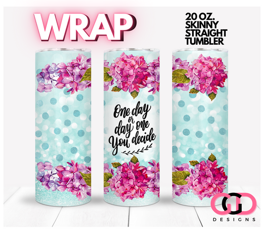 One day or day One-   Digital tumbler wrap for 20 oz skinny straight tumbler