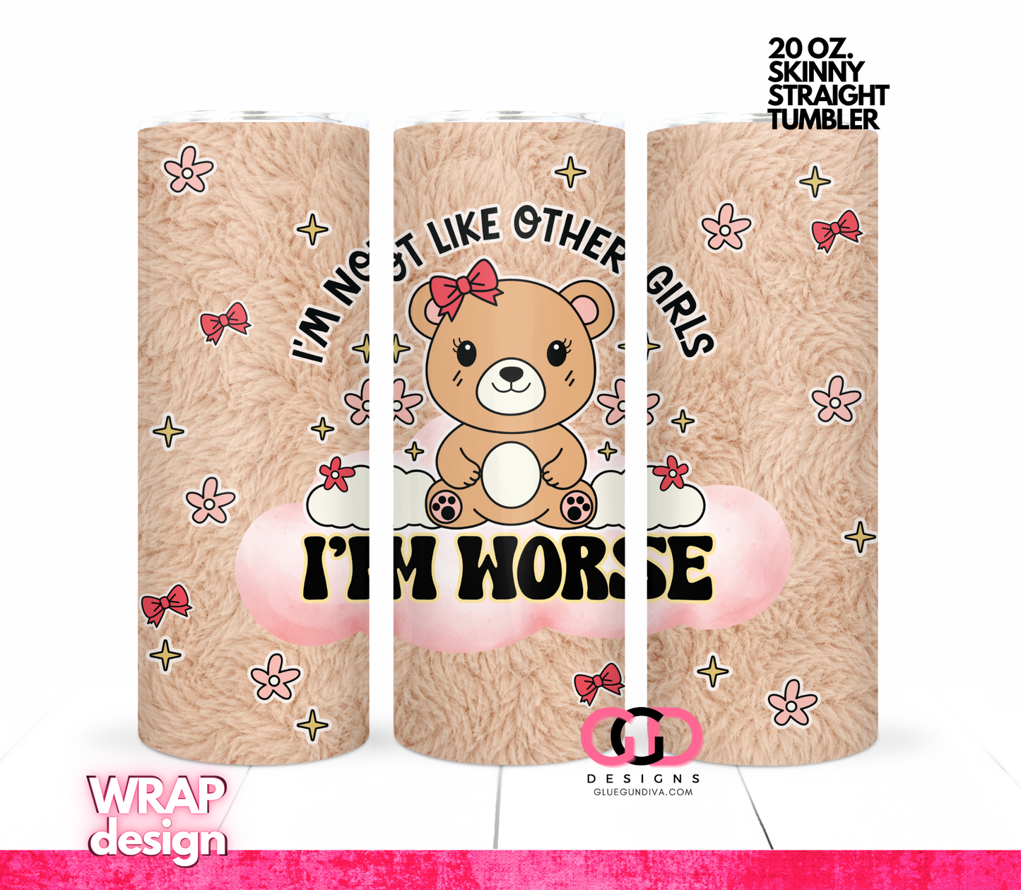 I'm Worse -Digital tumbler wrap for 20 oz skinny straight tumbler