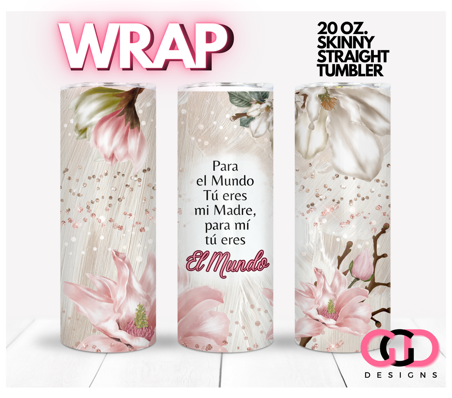 Tu Eres El Mundo-   Digital tumbler wrap for 20 oz skinny straight tumbler