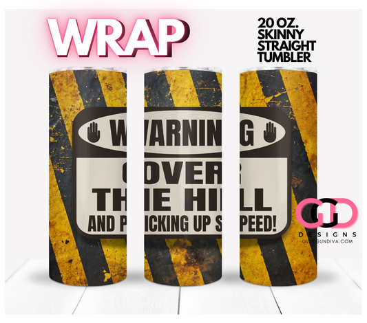 Warning Over The Hill-   Digital tumbler wrap for 20 oz skinny straight tumbler