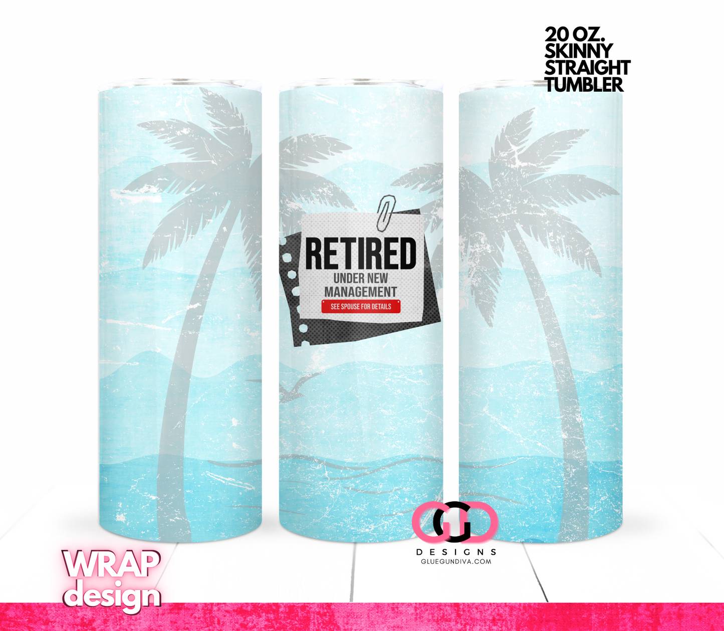 Retired Under New Management - Digital tumbler wrap for 20 oz skinny straight tumbler