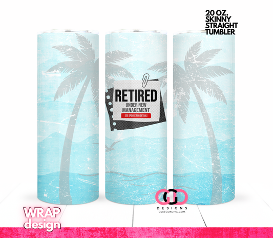 Retired Under New Management - Digital tumbler wrap for 20 oz skinny straight tumbler