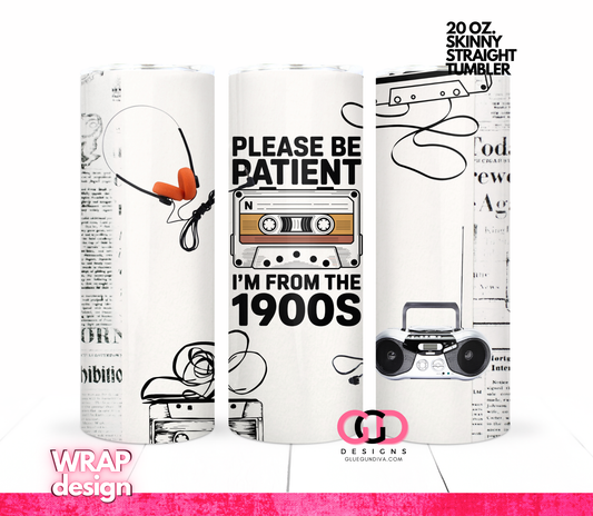 Please Be Patient 1900s-   Digital tumbler wrap for 20 oz skinny straight tumbler