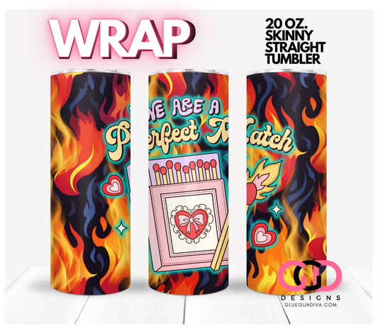 We are a perfect match flames-   Digital tumbler wrap for 20 oz skinny straight tumbler