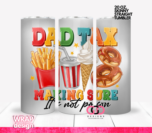 Dad Tax-  Digital tumbler wrap for 20 oz skinny straight tumbler