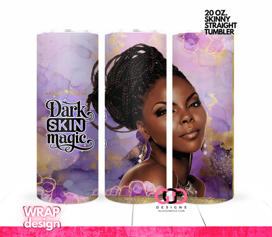 Dark Skin Magic-   Digital tumbler wrap for 20 oz skinny straight tumbler