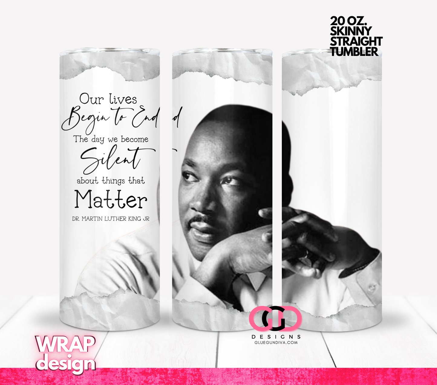 MLK Our Lives Begin To End-  Digital tumbler wrap for 20 oz skinny straight tumbler