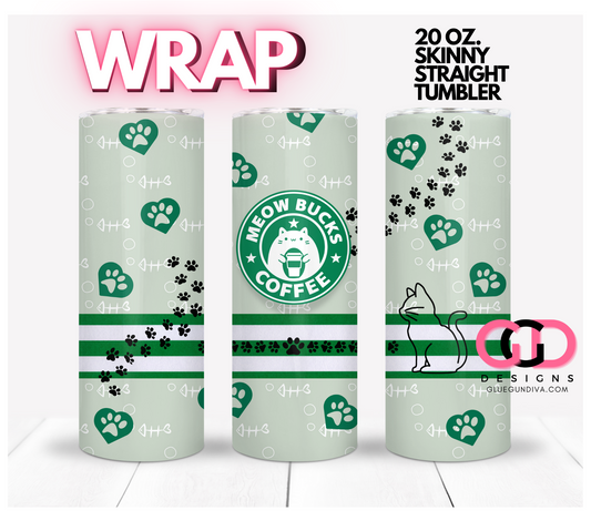 Meow Bucks-   Digital tumbler wrap for 20 oz skinny straight tumbler