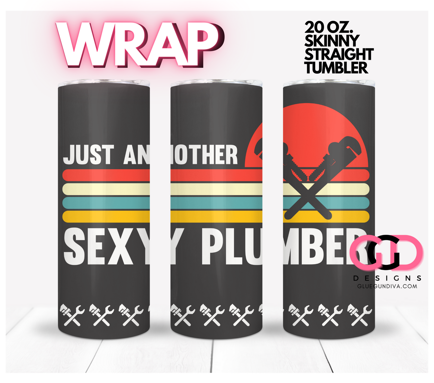 Just Another Sexy Plumber -   Digital tumbler wrap for 20 oz skinny straight tumbler