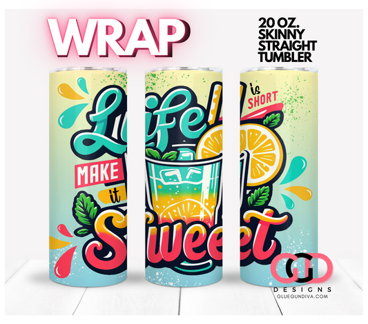 Life Is Sweet-   Digital tumbler wrap for 20 oz skinny straight tumbler