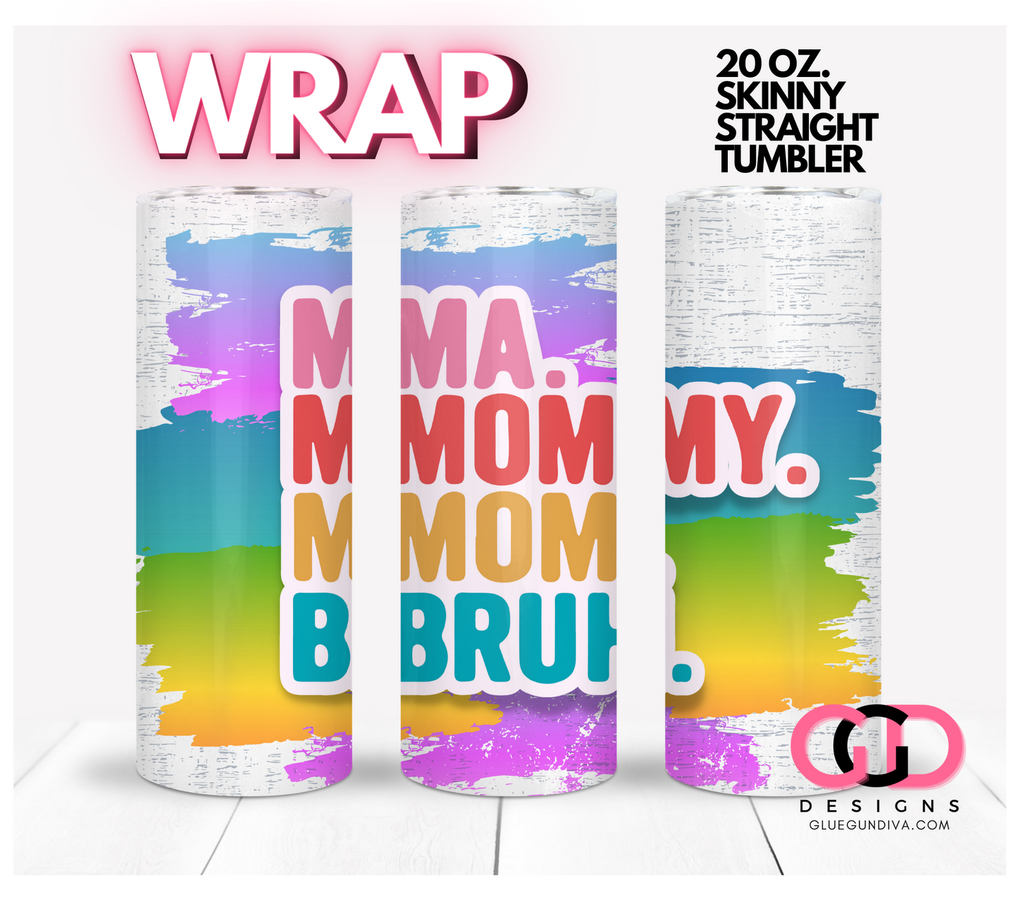 Ma Mommy Mom Bruh-   Digital tumbler wrap for 20 oz skinny straight tumbler