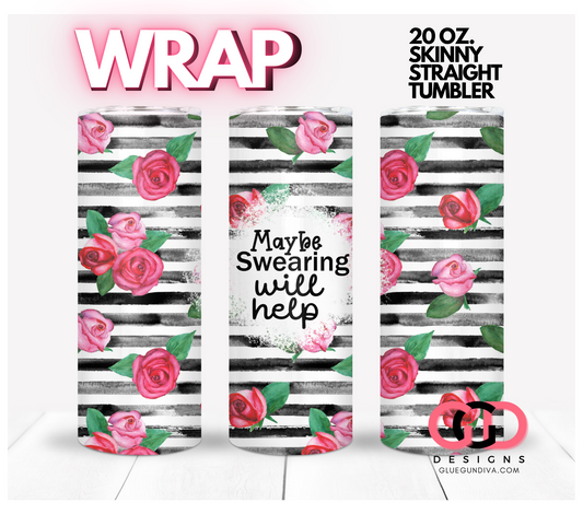 Maybe Swearing will Help-  Digital tumbler wrap for 20 oz skinny straight tumbler