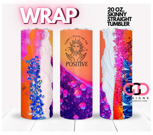 Today I Focus on the Positive -   Digital tumbler wrap for 20 oz skinny straight tumbler