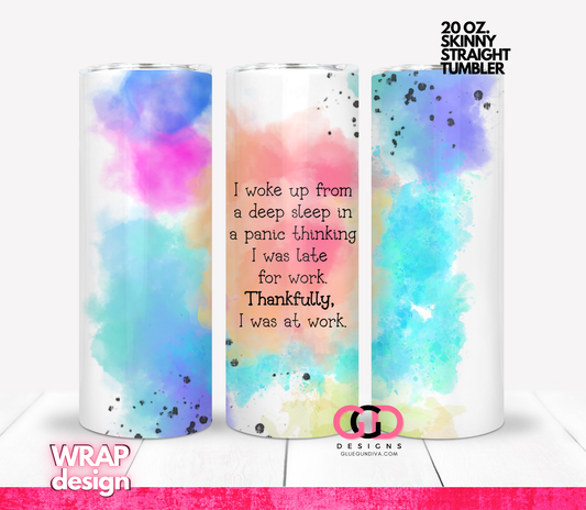 I was at Work Sleep-   Digital tumbler wrap for 20 oz skinny straight tumbler