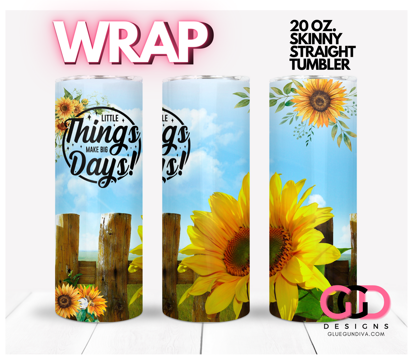 Little Things Make Big Days-   Digital tumbler wrap for 20 oz skinny straight tumbler