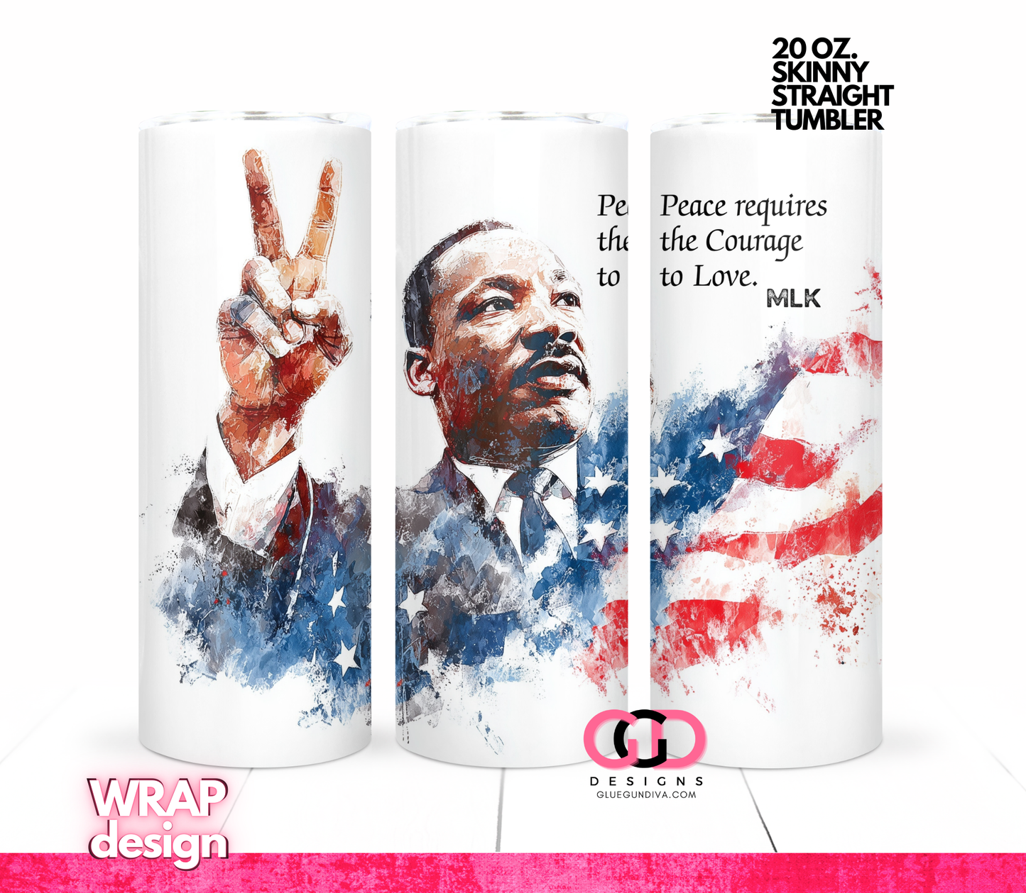 MLK Peace Courage to Love-  Digital tumbler wrap for 20 oz skinny straight tumbler