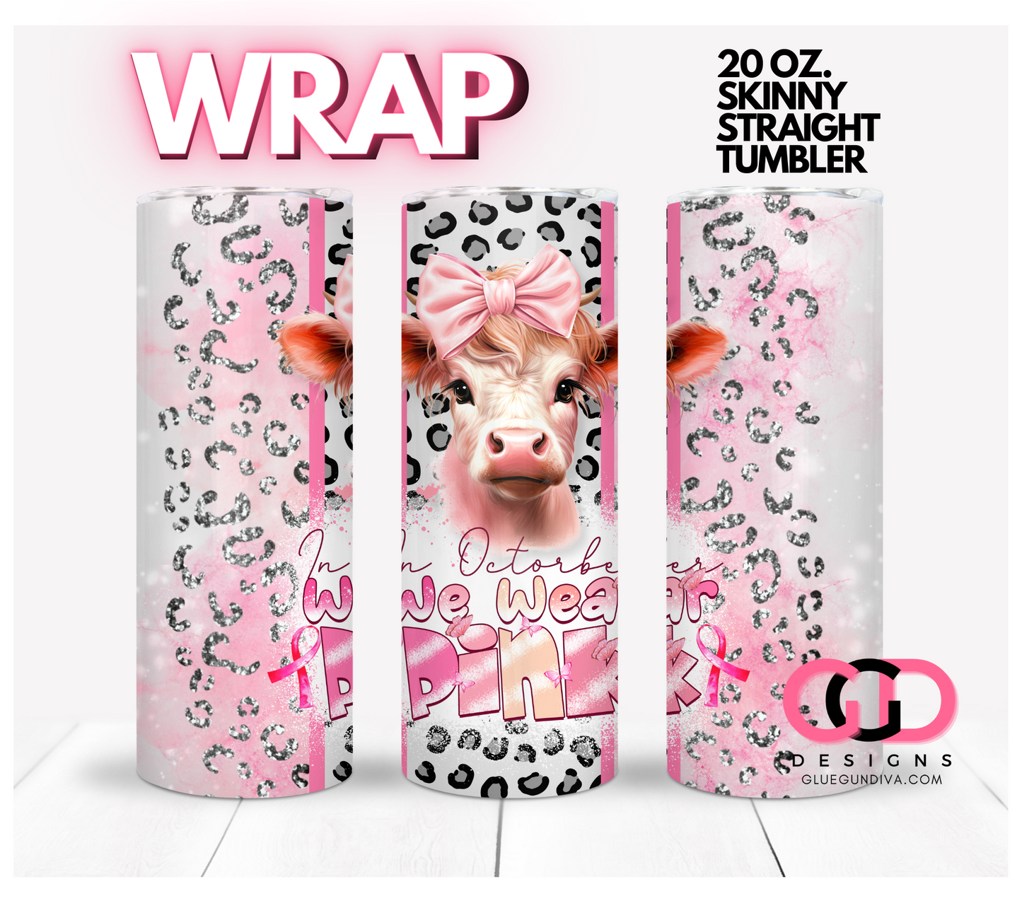 In October We Wear Pink Cow-   Digital tumbler wrap for 20 oz skinny straight tumbler