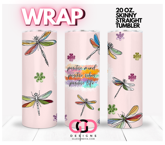 Positive mind vibes life dragonflies -  Digital tumbler wrap for 20 oz skinny straight tumbler