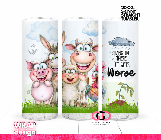 Hang In There It Gets Worse -Digital tumbler wrap for 20 oz skinny straight tumbler