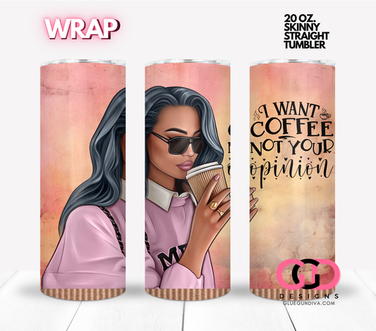 Coffee not your opinion 3-  Digital tumbler wrap for 20 oz skinny straight tumbler