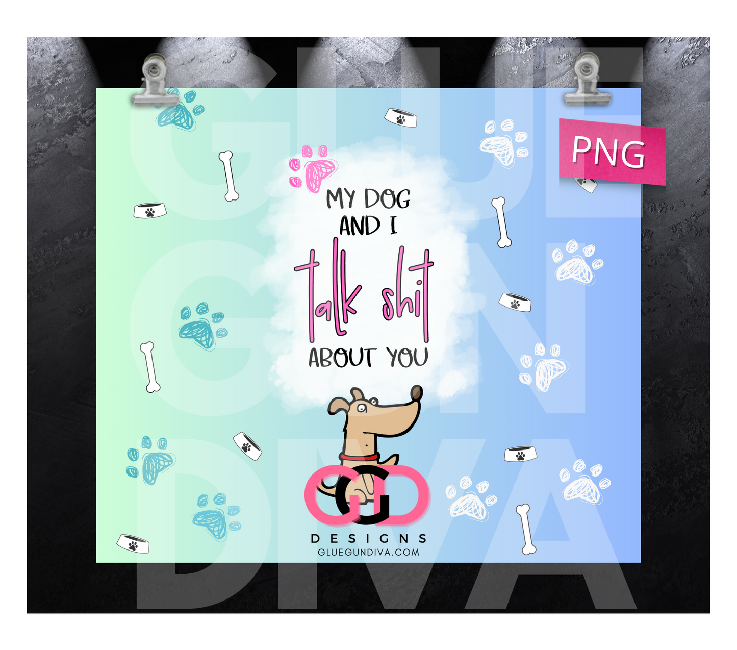 My Dog and I Talk Shit About You-   Digital tumbler wrap for 20 oz skinny straight tumbler