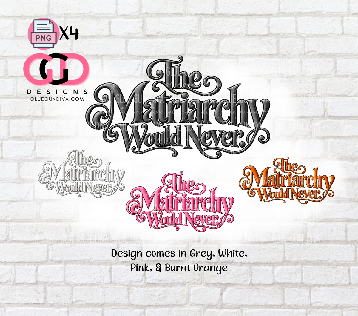 The Matriarchy Would Never -  PNGs & SVGs