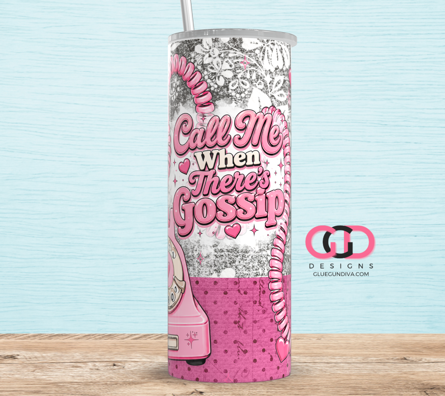 Call me when there's Gossip -  Digital tumbler wrap for 20 oz skinny straight tumbler