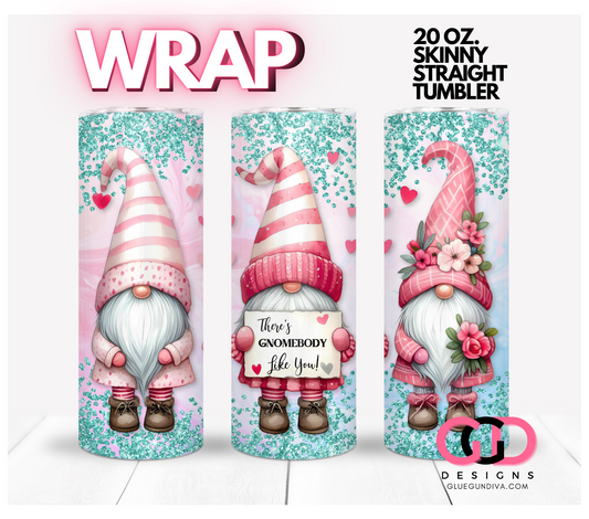 There's Gnomebody Like You-   Digital tumbler wrap for 20 oz skinny straight tumbler