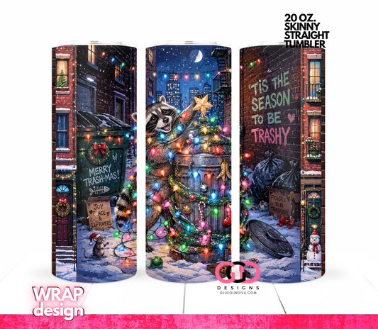 Tis the season to be trashy -   Digital tumbler wrap for 20 oz skinny straight tumbler