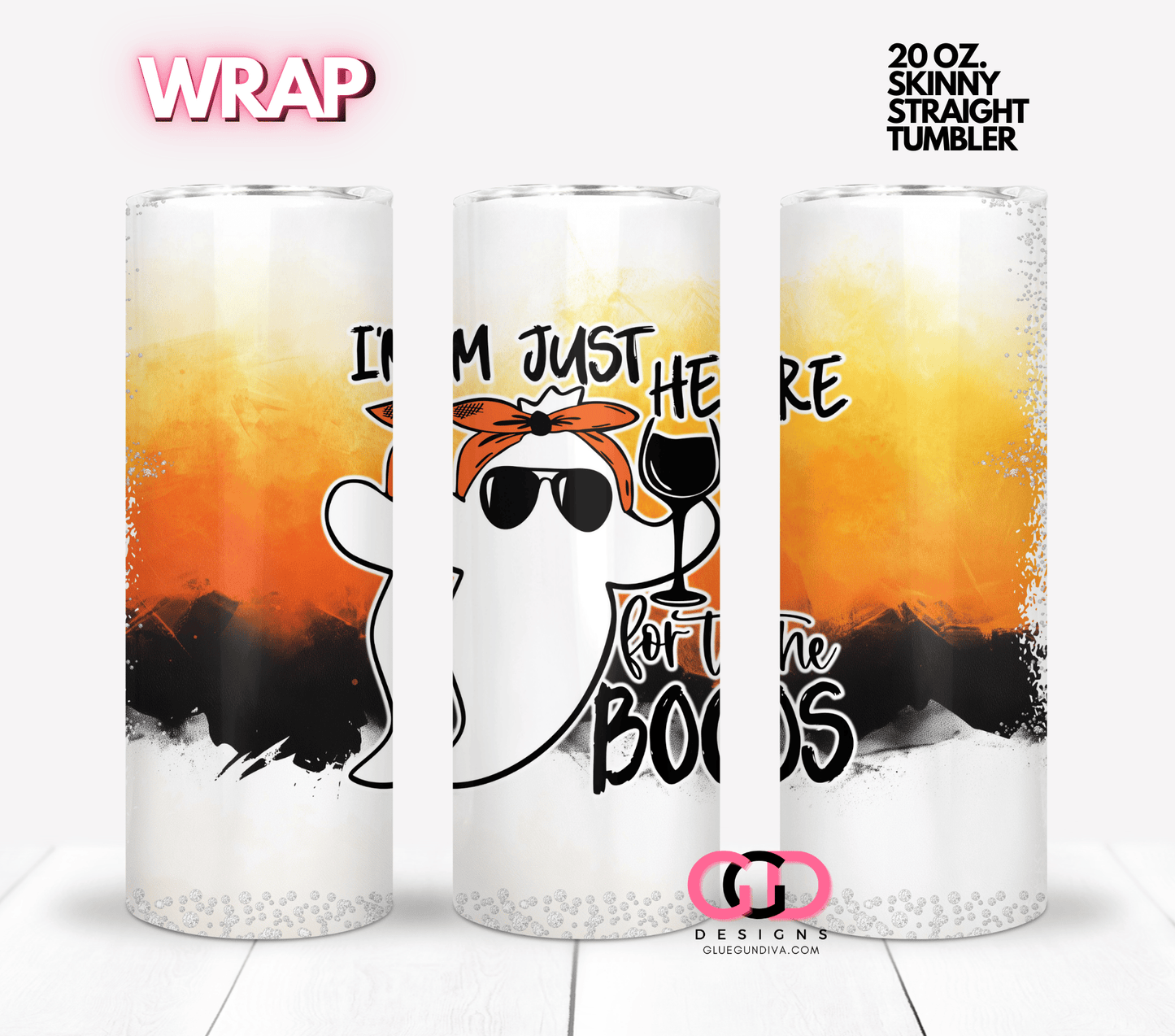 I'm just here for the boos -  Digital tumbler wrap for 20 oz skinny straight tumbler