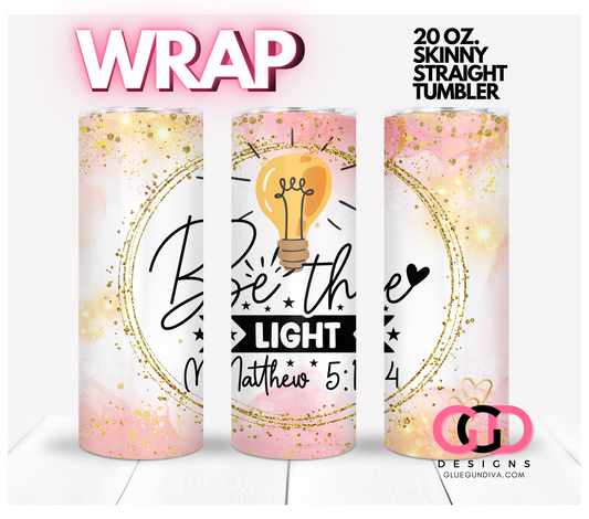Be the Light -   Digital tumbler wrap for 20 oz skinny straight tumbler