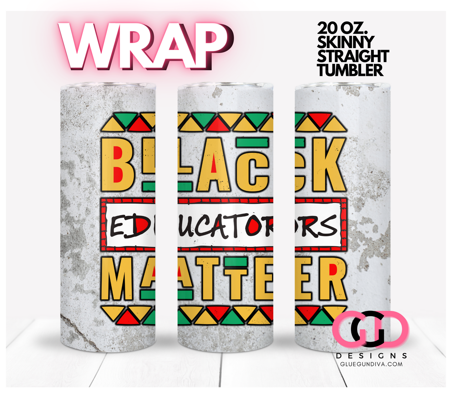 Black Educators Matter -   Digital tumbler wrap for 20 oz skinny straight tumbler