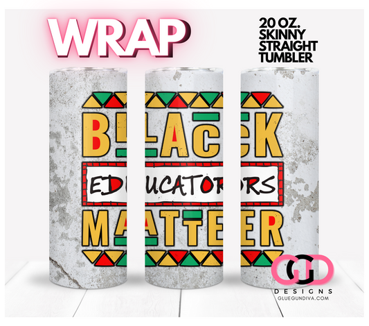 Black Educators Matter -   Digital tumbler wrap for 20 oz skinny straight tumbler