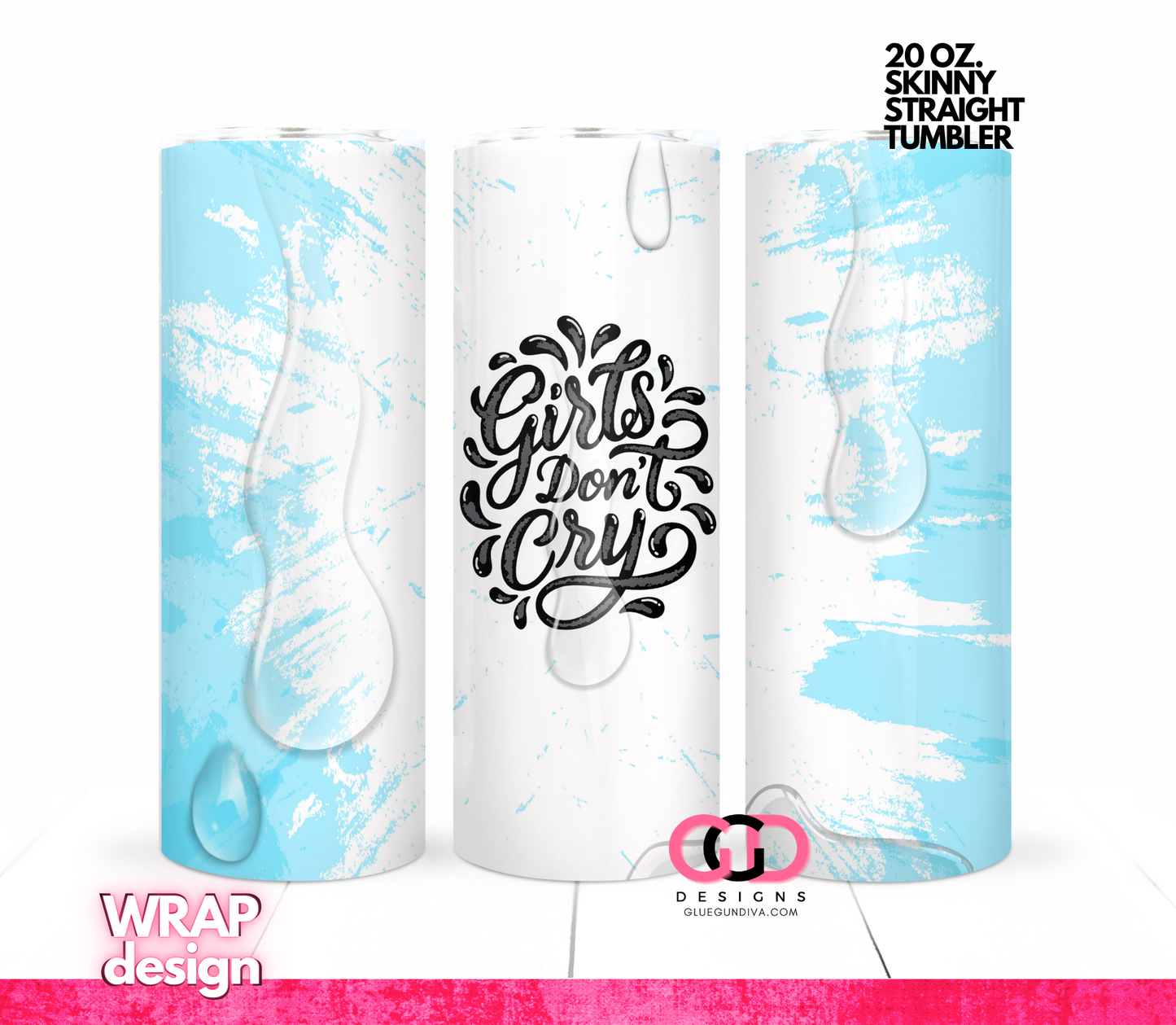 Girls Don't Cry -   Digital tumbler wrap for 20 oz skinny straight tumbler