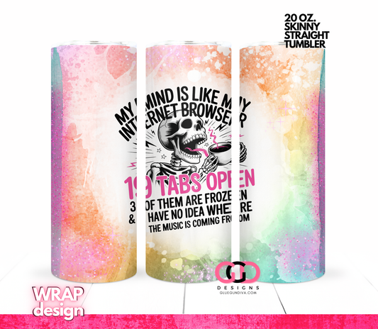My Mind is like my Browser -Digital tumbler wrap for 20 oz skinny straight tumbler