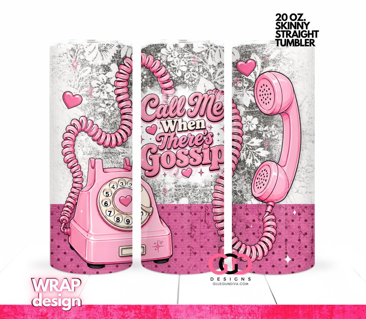 Call me when there's Gossip -  Digital tumbler wrap for 20 oz skinny straight tumbler