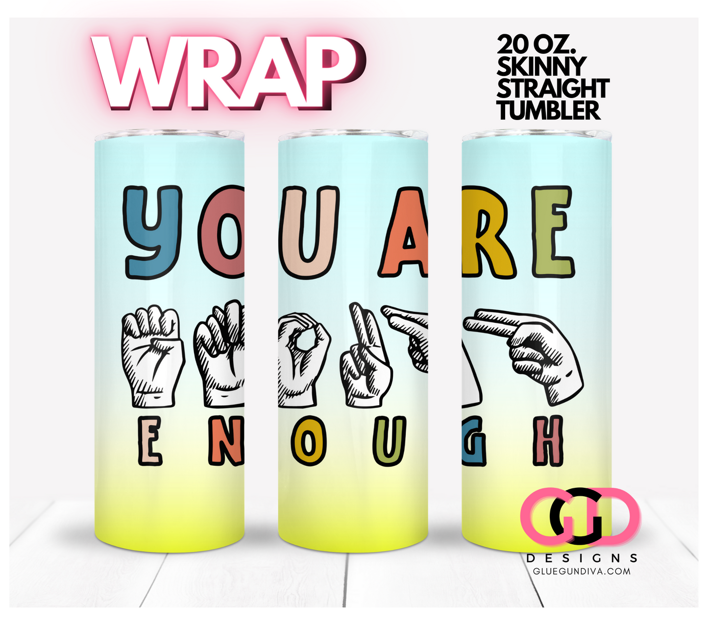 You are enough sign language-   Digital tumbler wrap for 20 oz skinny straight tumbler